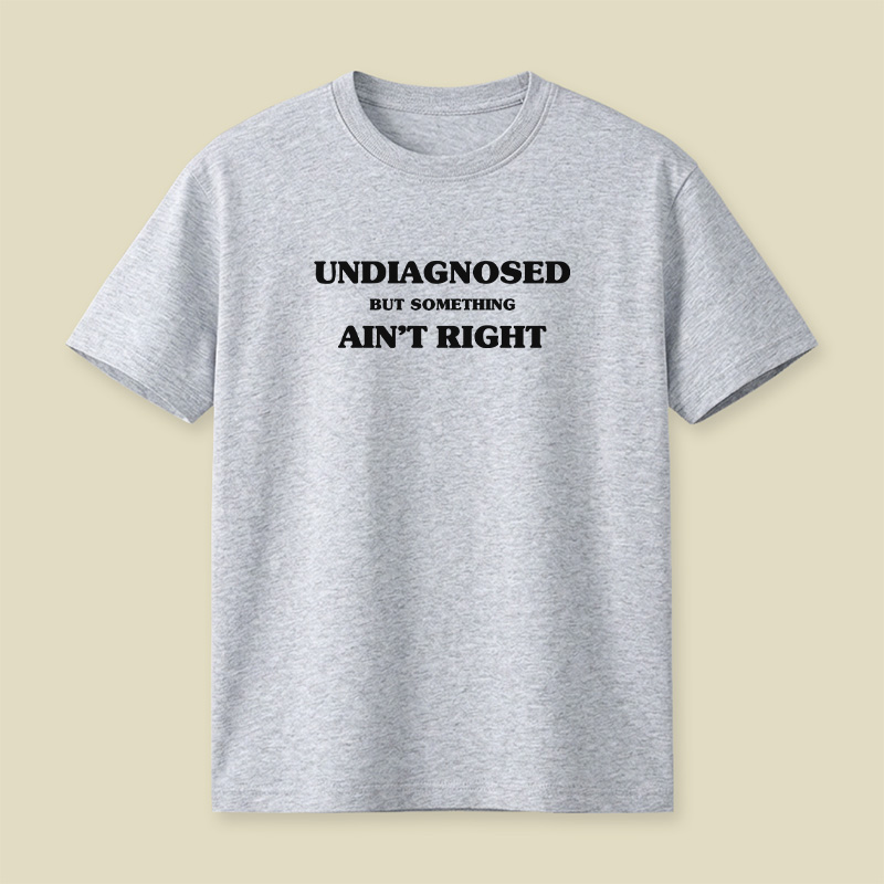 Undiagnosed But Something Ain't Right Playful T-Shirt