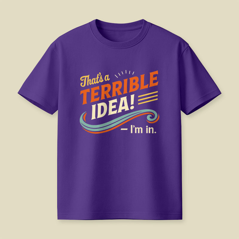 Terrible Idea I'm In Playful T-Shirt
