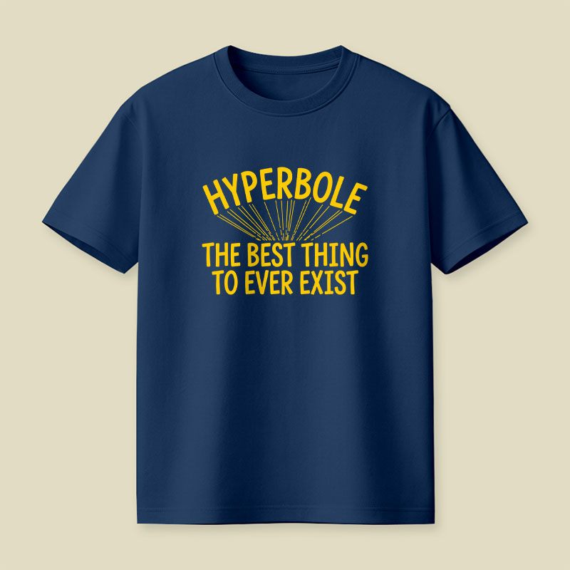 Hyperbole The Best Thing To Ever Exist Playful T-Shirt
