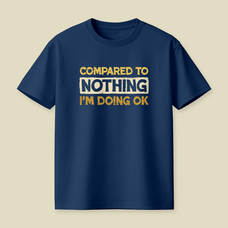 Ok Compared To Nothing Playful T-Shirt