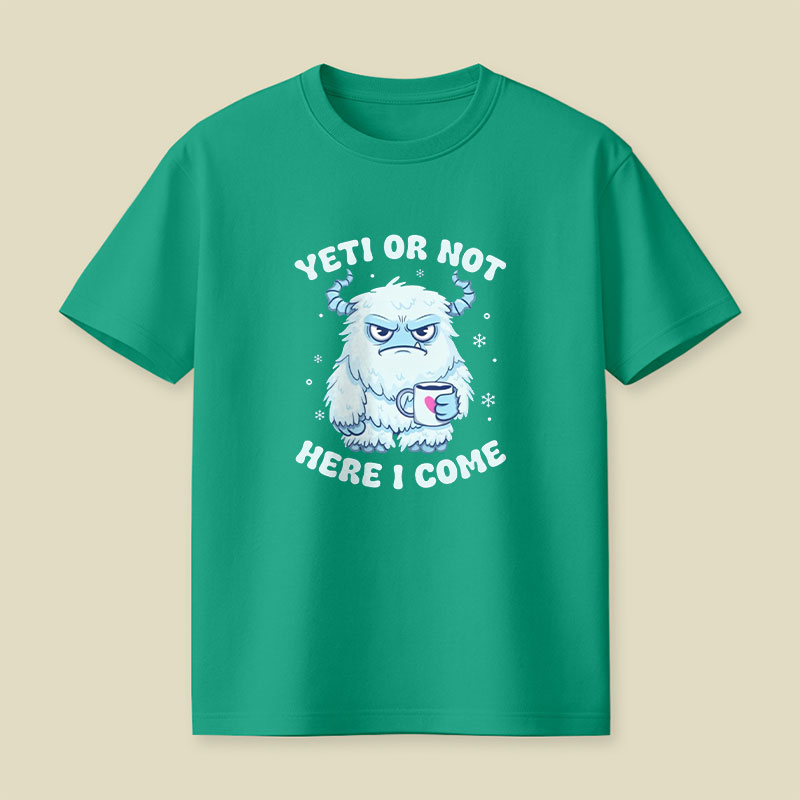 Yeti Or Not Here I Come Playful T-Shirt