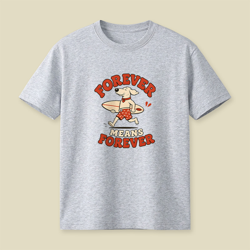 Forever Means Forever Surf Dog Playful T-Shirt