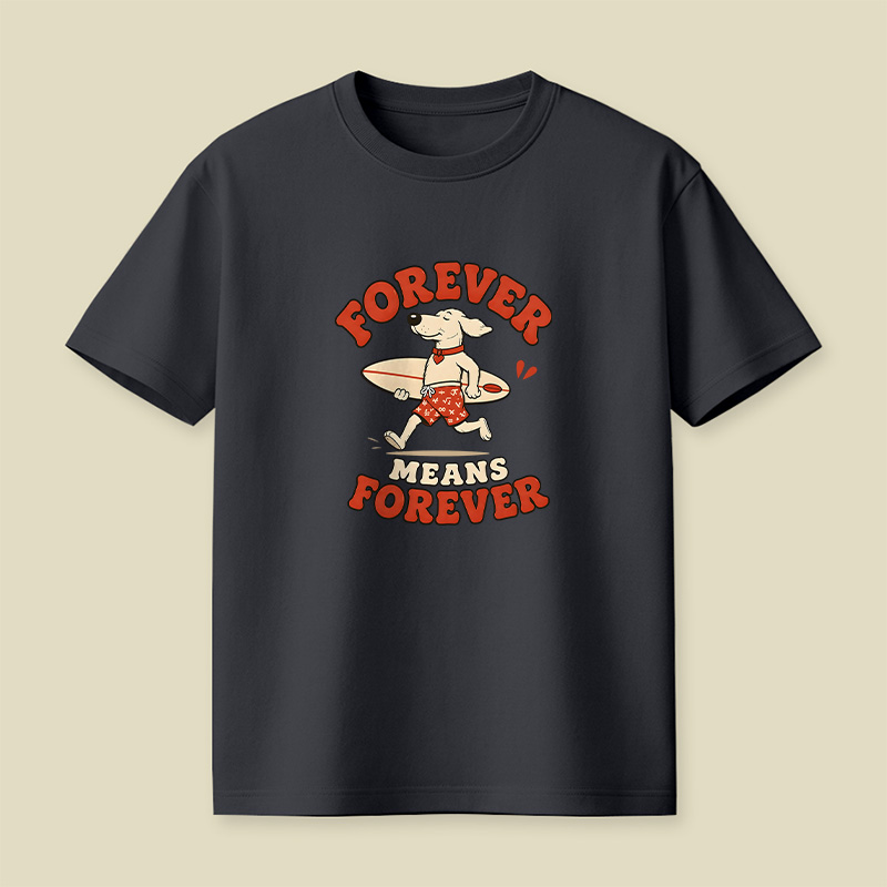 Forever Means Forever Surf Dog Playful T-Shirt