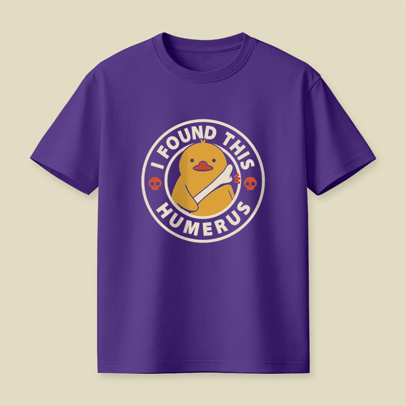 I Found This Humerus Duck Playful T-Shirt