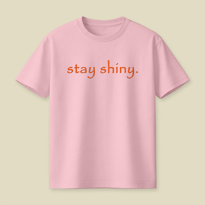 Stay Shiny Typography Playful T-Shirt