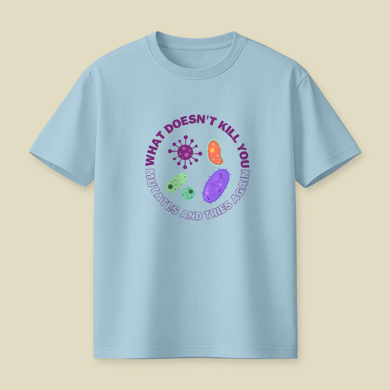 What Doesn t Kill You Mutates And Tries Again Playful T-Shirt