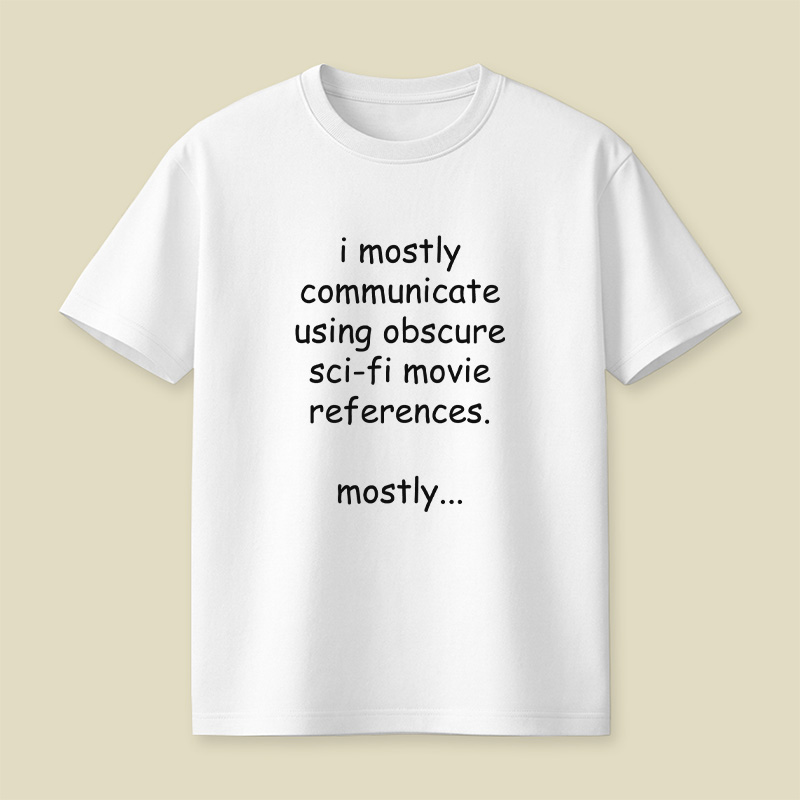 I Communicate Using Sci-Fi References Playful T-Shirt