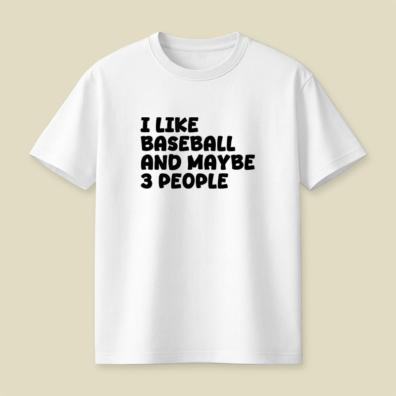 I Like Baseball And Maybe 3 People Playful T-Shirt