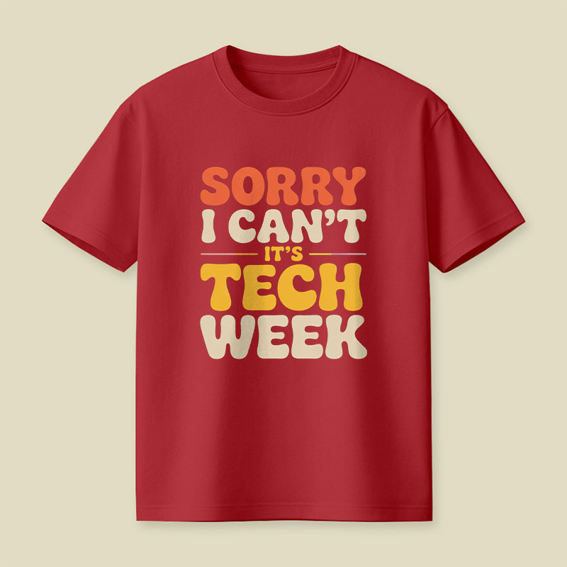 Sorry I Can't Its Tech Week Playful T-Shirt