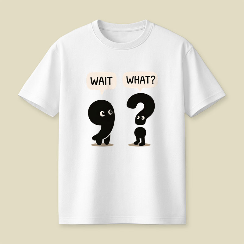 Wait What Playful T-Shirt