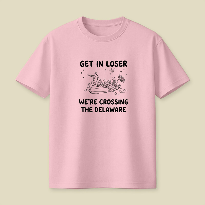 Crossing The Delaware Get In Loser Playful T-Shirt