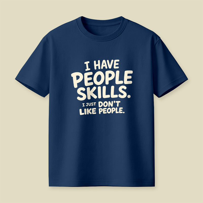 I Have People Skills Just Do Not Like People Playful T-Shirt