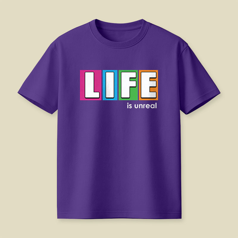 Life is Unreal Playful T-Shirt