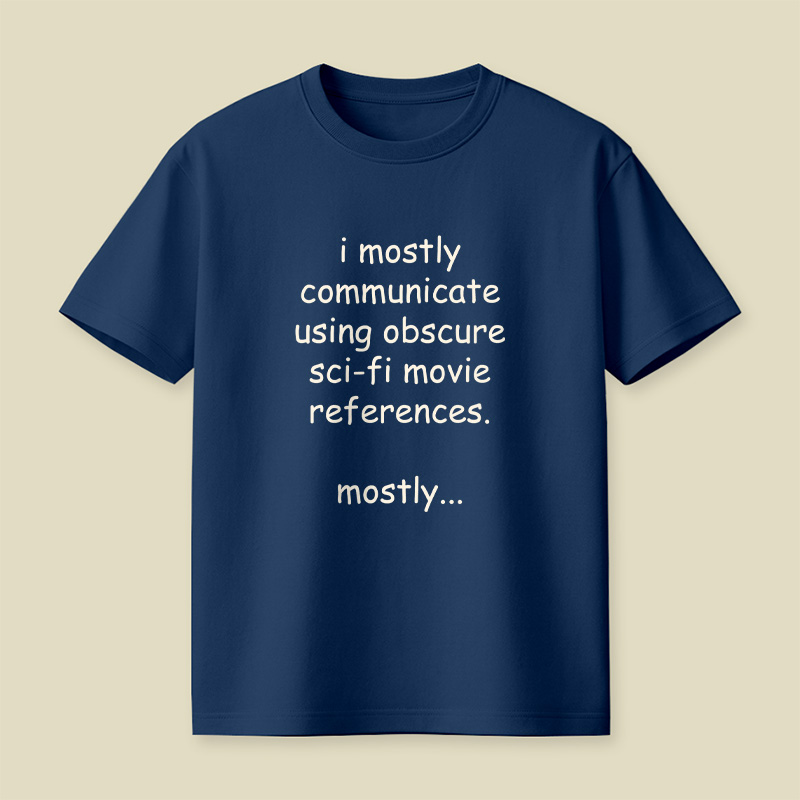 I Communicate Using Sci-Fi References Playful T-Shirt