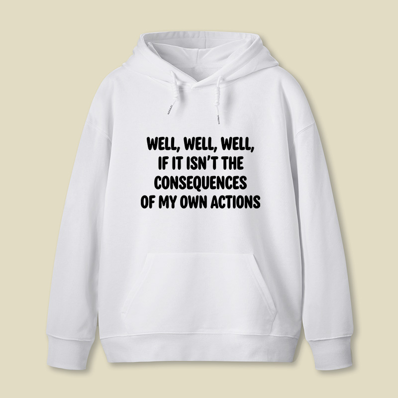 If It Isnt The Consequences Of My Own Actions Geek Hoodie