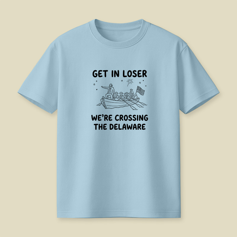 Crossing The Delaware Get In Loser Playful T-Shirt