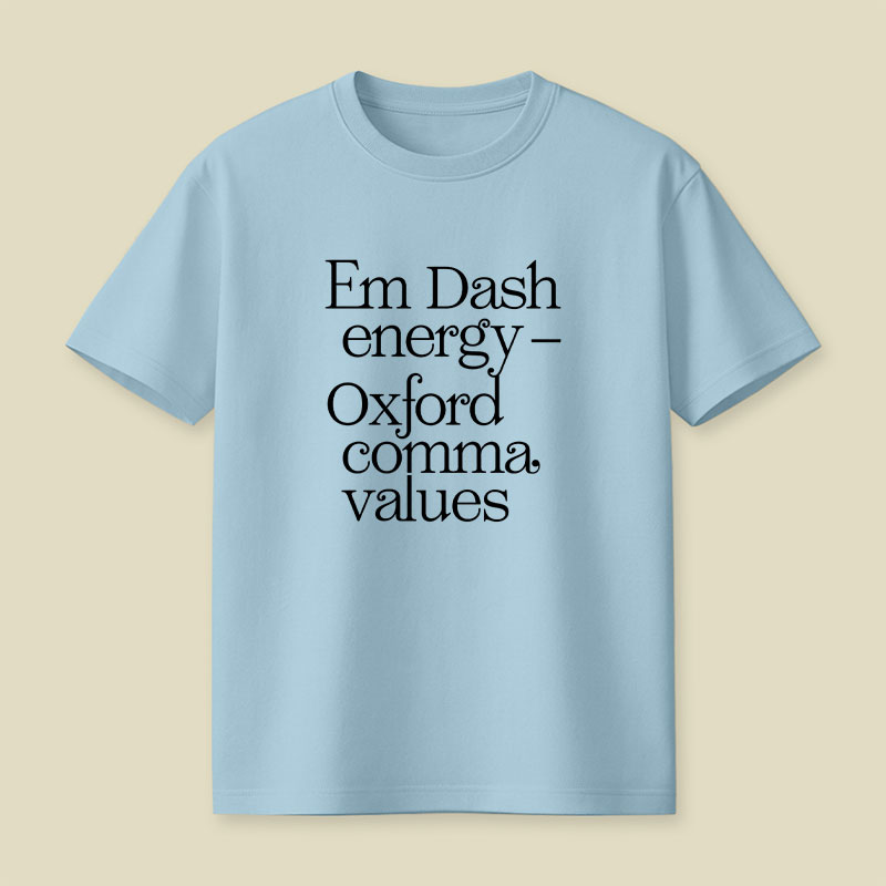 Em Dash Energy Oxford Comma Values Playful T-Shirt