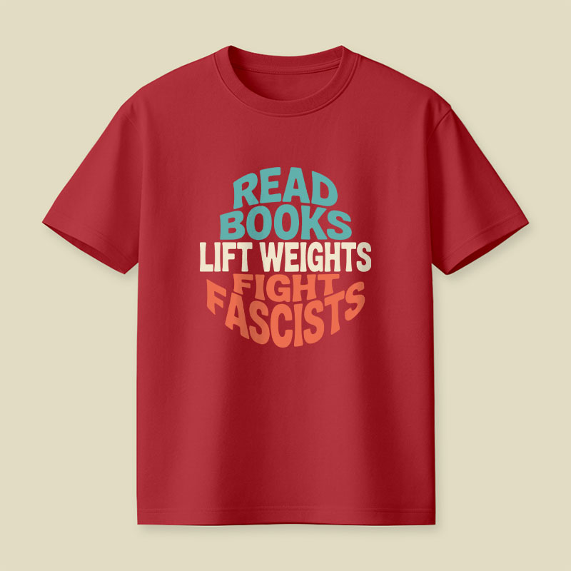 Read Books Lift Weights Fight Fascists Playful T-Shirt
