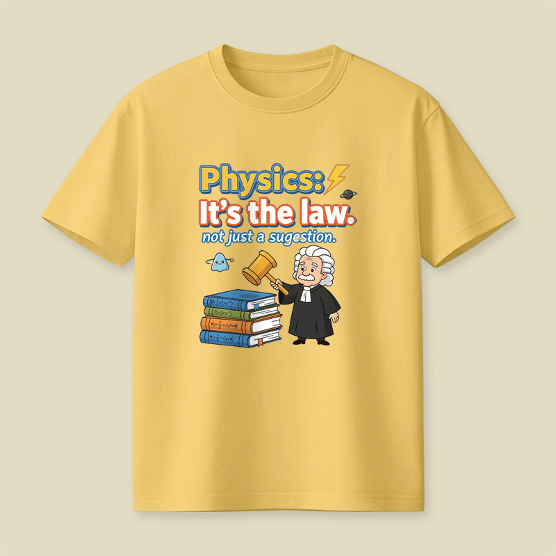 Physics Its The Law Playful T-Shirt