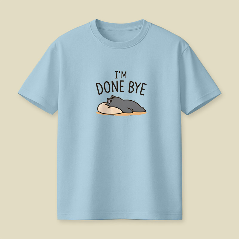 I Am Done Bye Exhausted Cat Playful T-Shirt