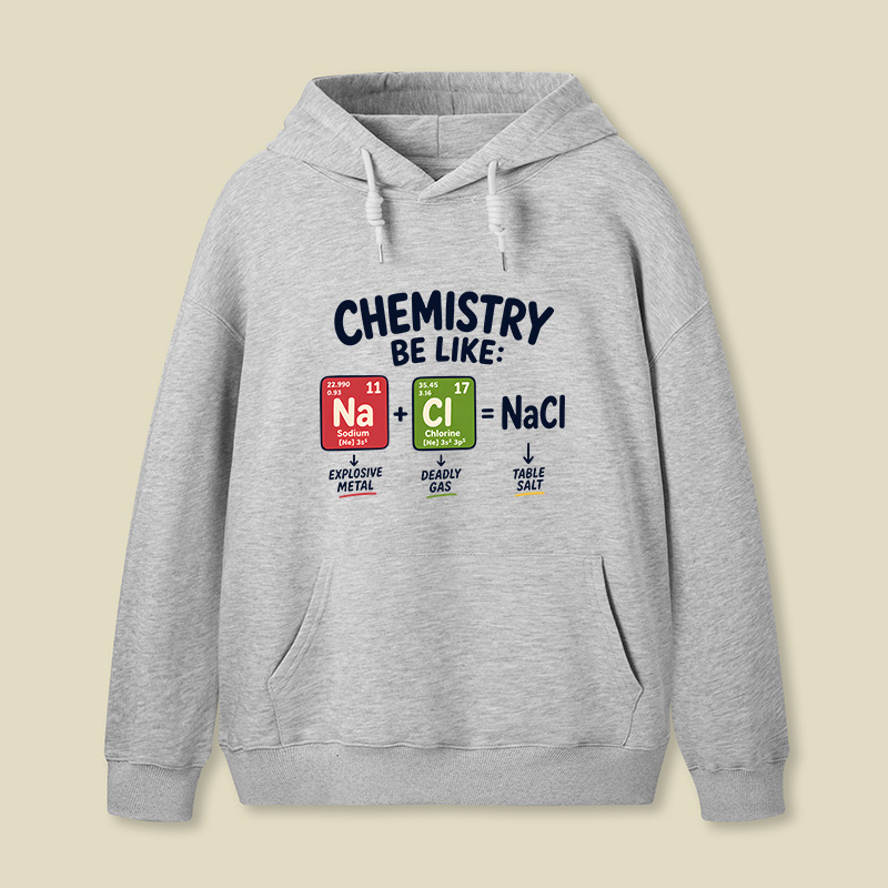 Chemistry Be Like Explosive Gas To Salt Geek Hoodie