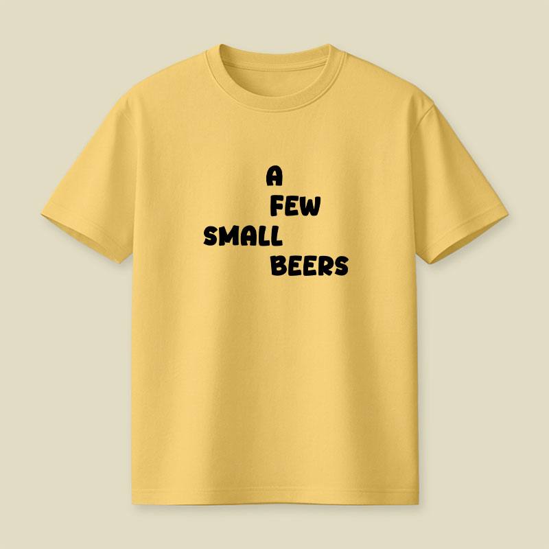 A Few Small Beers Playful T-Shirt