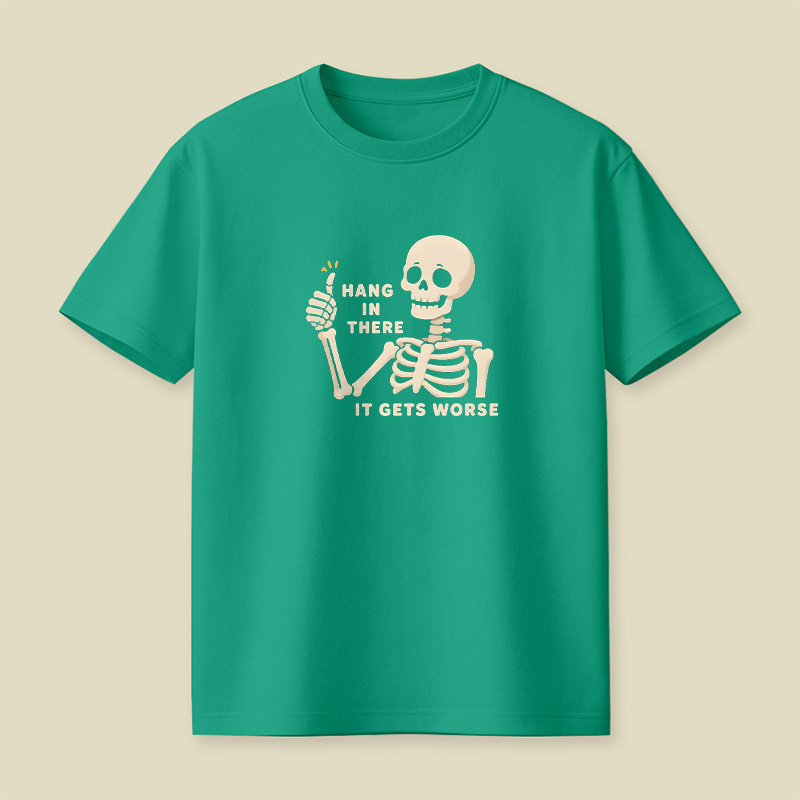 Hang In There It Gets Worse Skeleton Playful T-Shirt
