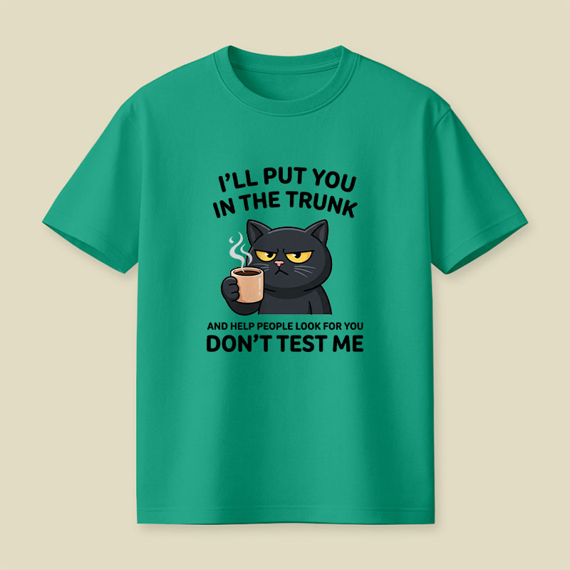 I'll Put You In The Trunk And Help People Look For You Playful T-Shirt