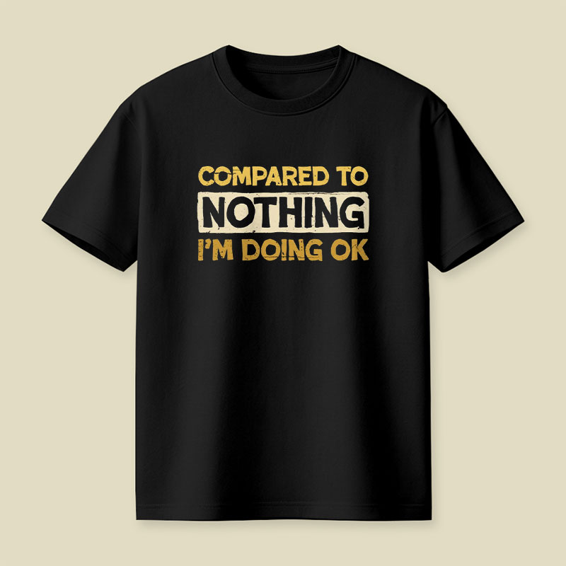 Ok Compared To Nothing Playful T-Shirt