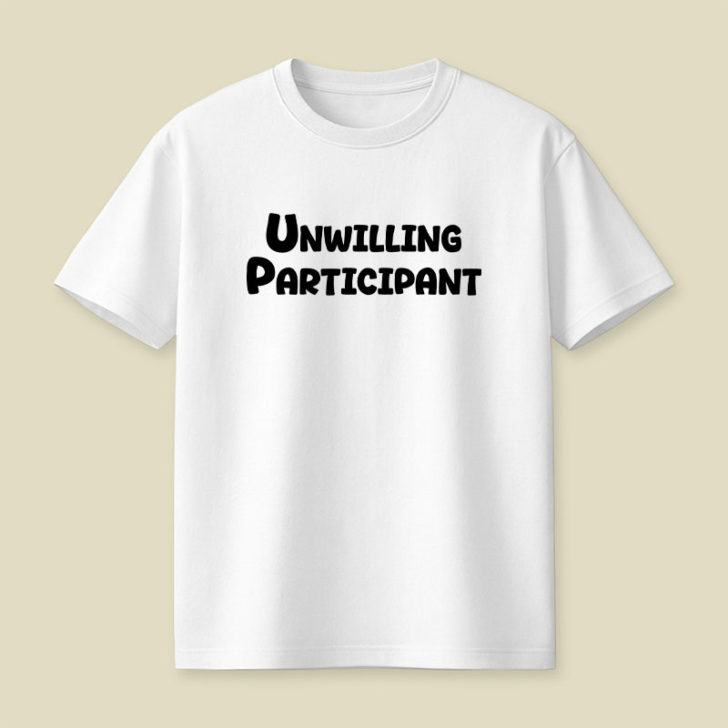 Unwilling Participant Playful T-Shirt
