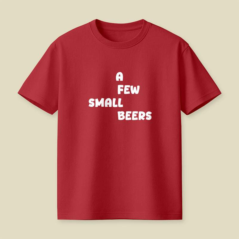 A Few Small Beers Playful T-Shirt
