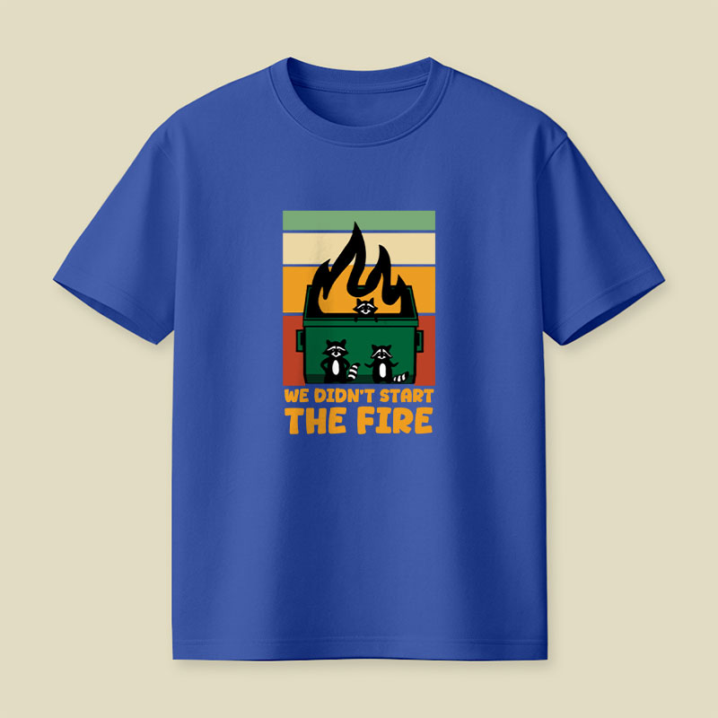 We Didn't Start the Dumpster Fire Playful T-Shirt
