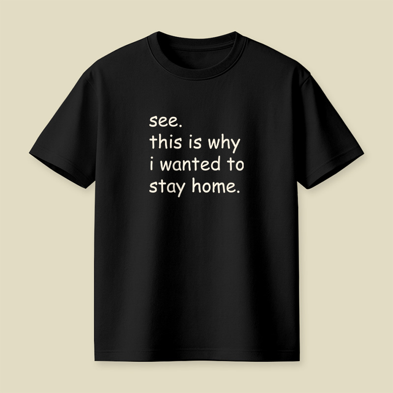 See This Is Why I Wanted To Stay Home Playful T-Shirt