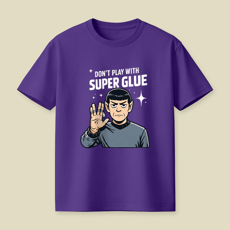 Don't Play With Super Glue Playful T-Shirt
