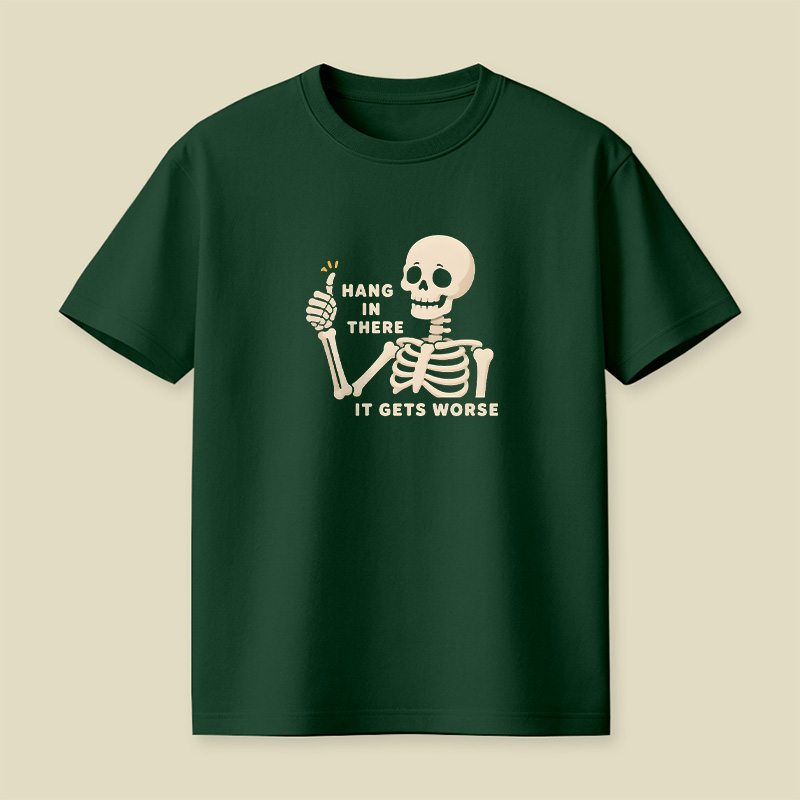 Hang In There It Gets Worse Skeleton Playful T-Shirt
