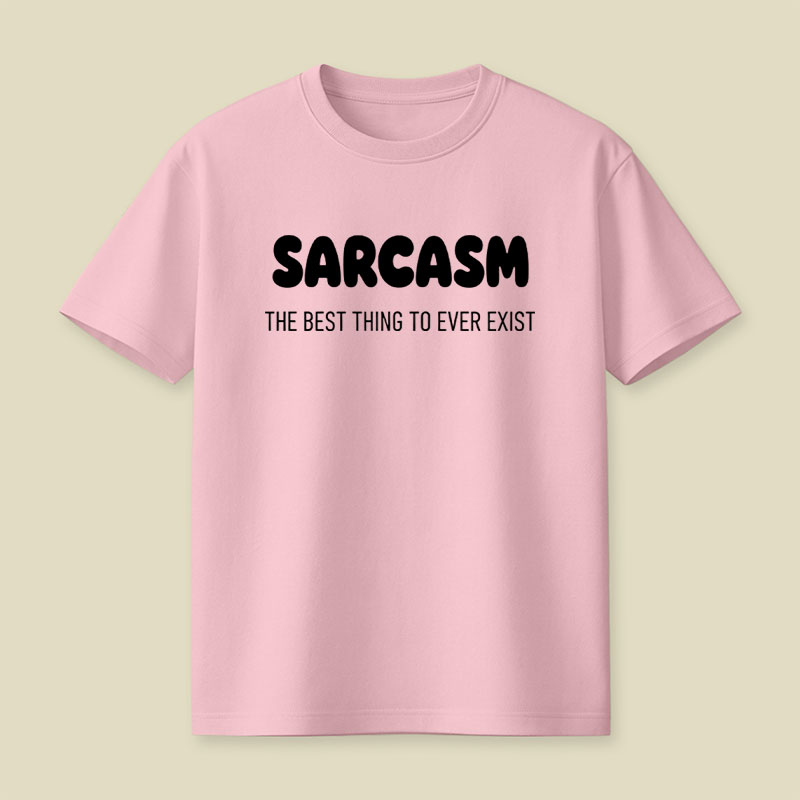 Sarcasm The Best Thing To Ever Exist Playful T-Shirt