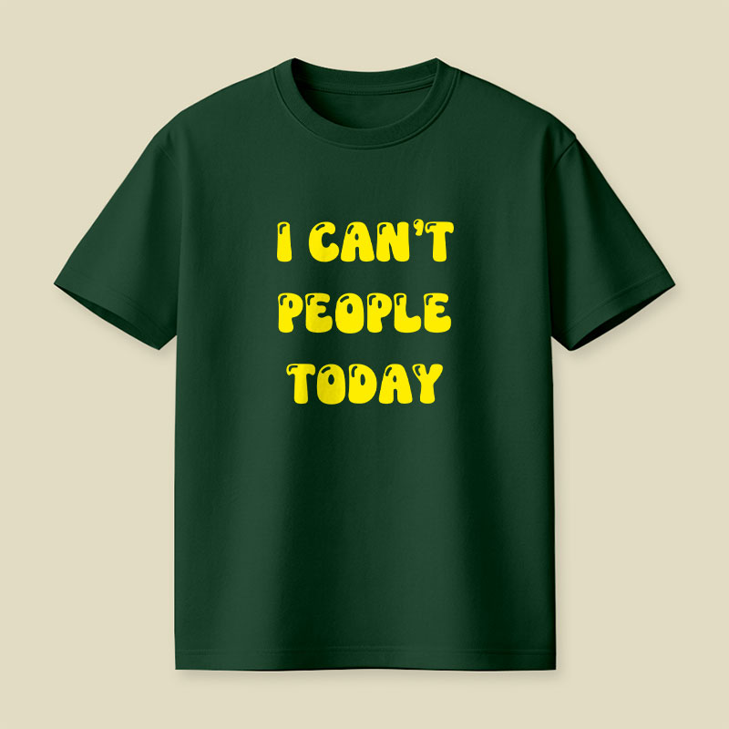 I Cant People Today Playful T-Shirt