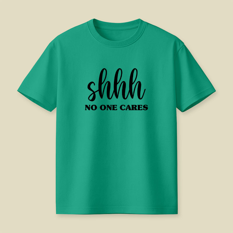 Shhh No One Cares Playful T-Shirt