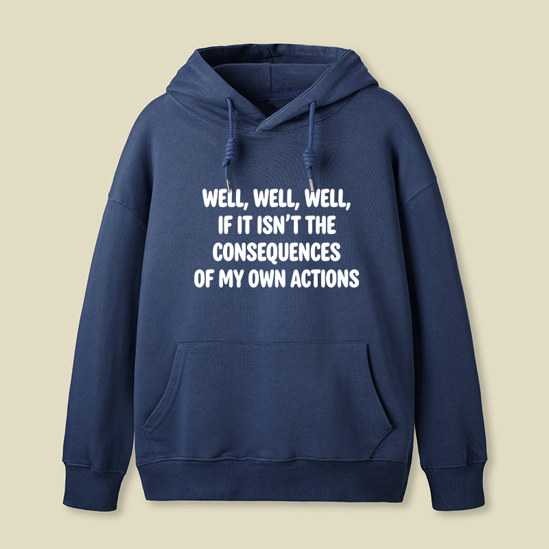 If It Isnt The Consequences Of My Own Actions Geek Hoodie
