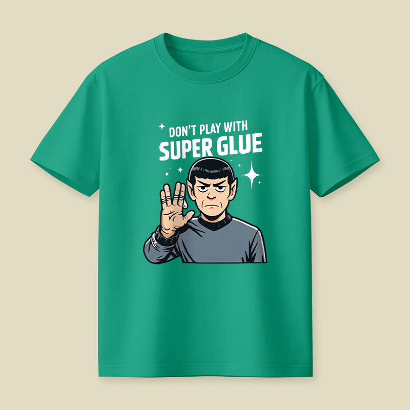 Don't Play With Super Glue Playful T-Shirt