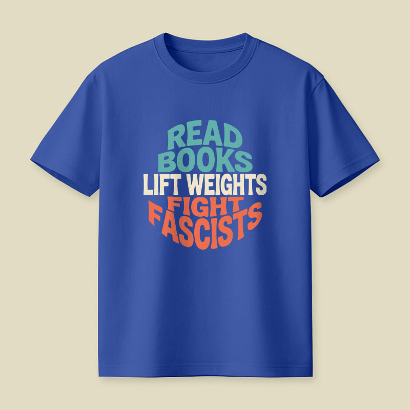 Read Books Lift Weights Fight Fascists Playful T-Shirt
