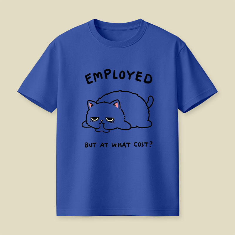 Employed But At What Cost Playful T-Shirt
