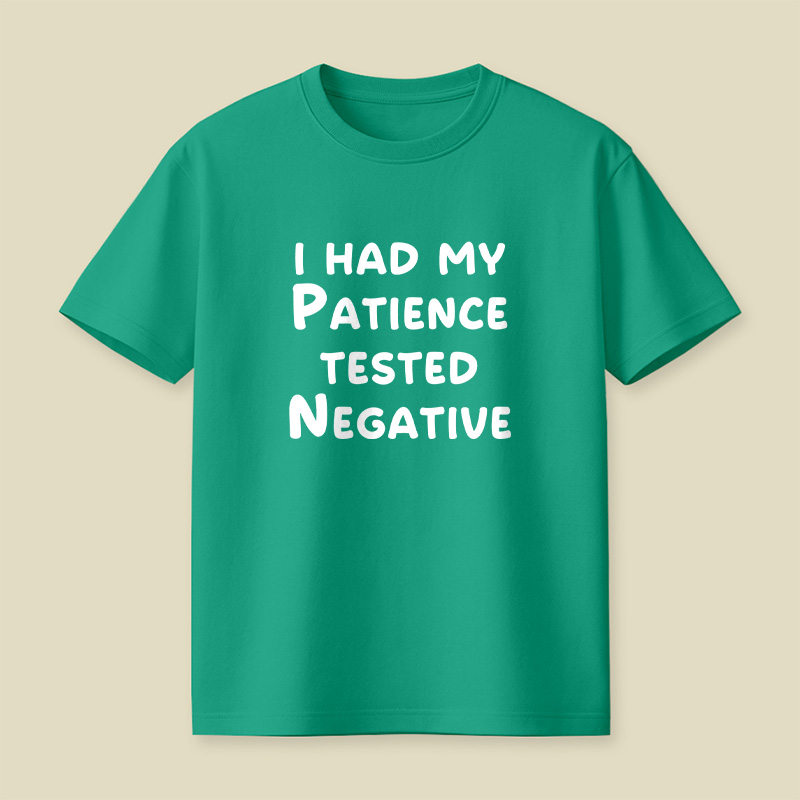 I Had My Patience Tested Negative Patience Tested Negative Sassy Playful T-Shirt