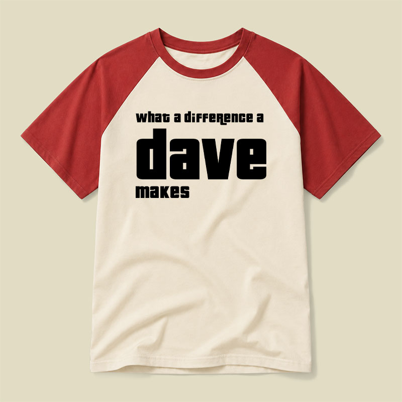 What A Difference A Dave Makes Raglan T-shirt