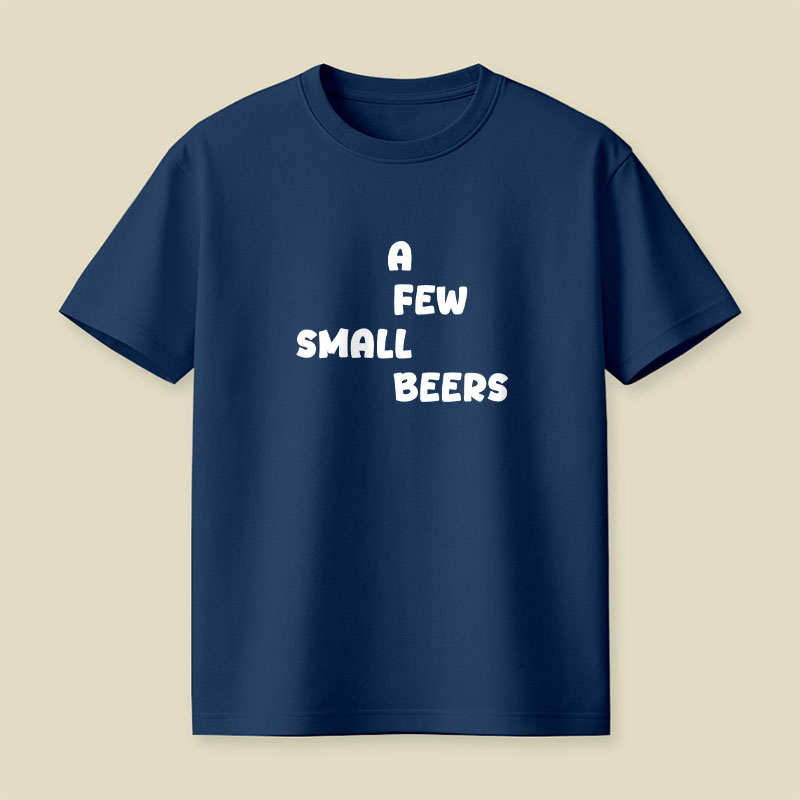 A Few Small Beers Playful T-Shirt