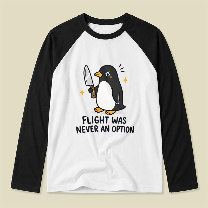 Flight was Never an Option Sarcastic Raglan Long-Sleeve Tee
