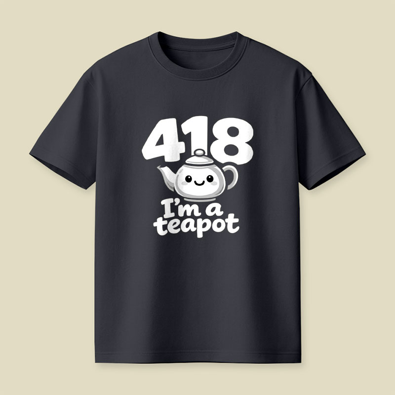 418 Im A Teapot Playful T-Shirt