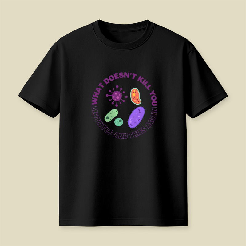 What Doesn t Kill You Mutates And Tries Again Playful T-Shirt