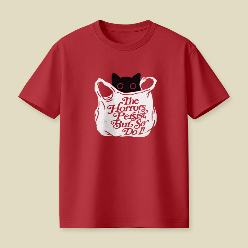 The Horrors Persist But So Do I Cat Playful T-Shirt