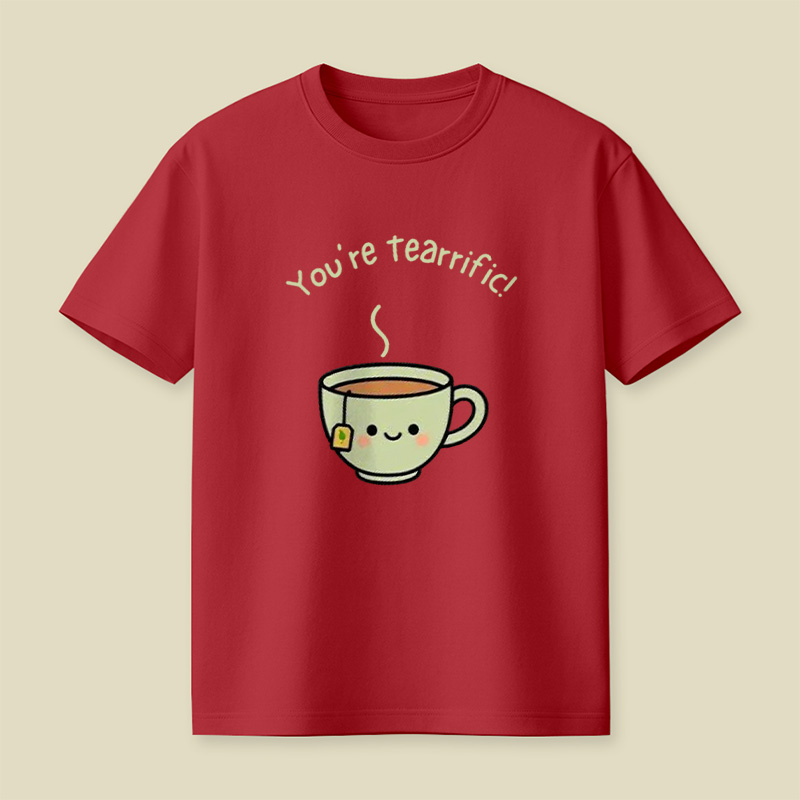 You're Tearrific Tea Cup Pun Playful T-Shirt